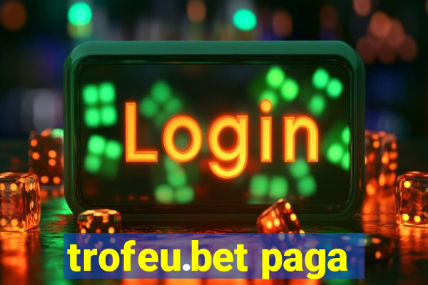 trofeu.bet paga